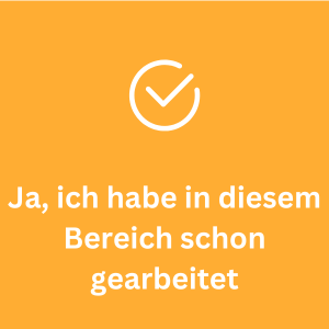Ja, ich habe in diesem Bereich schon gearbeitet