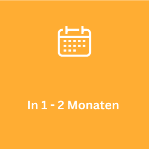 In 1 - 2 Monaten