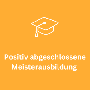 Positiv abgeschlossene Meisterausbildung